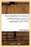 Encyclopédie Des Sciences Mathématiques Pures Et Appliquées. Tome II. Troisième Volume