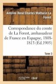 Correspondance Du Comte de la Forest, Ambassadeur de France En Espagne, 1808-1813. T3