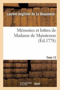 Mémoires Et Lettres de Madame de Maintenon. T. 12 - La Beaumelle, Laurent Angliviel; de Maintenon, Françoise D'Aubigné