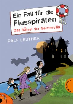 Das Rätsel der Geistervilla / Ein Fall für die Flusspiraten Bd.2 - Leuther, Ralf