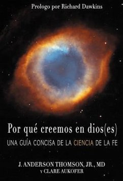 Por Qué Creemos En Dios(es): Una Guía Concisa de la Ciencia de la Fe - Thomson, J. Anderson; Aukofer, Clare; Dawkins, Richard