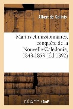 Marins Et Missionnaires, Conquête de la Nouvelle-Calédonie, 1843-1853 - Salinis, Louis Armand de Lom d'Arce