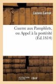 Guerre Aux Pamphlets, Ou Appel À La Postérité