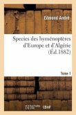 Species Des Hyménoptères d'Europe Et d'Algérie. T1