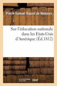 Sur l'Éducation Nationale Dans Les Etats-Unis d'Amérique - DuPont de Nemours, Pierre-Samuel