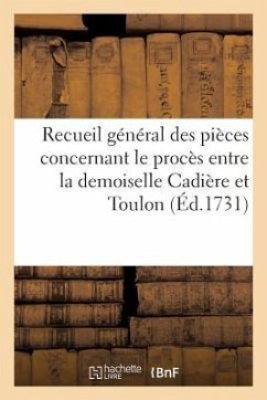 Recueil Général Des Pièces Concernant Le Procès Entre Demoiselle Cadière Et Toulon - Sans Auteur