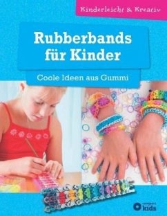 Rubberbands für Kinder - Coole Ideen aus Gummi - Tiefenbacher, Angelika
