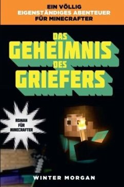 Das Geheimnis des Griefers / Roman für Minecrafter Bd.2 - Morgan, Winter