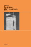 Il mio nome è Libero Nonconsumo (eBook, ePUB)