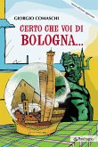 Certo che voi di Bologna (eBook, ePUB)