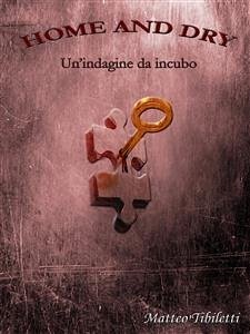 Home and dry - Un'indagine da incubo (eBook, ePUB) - Tibiletti, Matteo