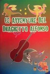 Le Avventure del Draghetto Alfonso (eBook, ePUB) - Dr.ssa Gabriela, Filippucci