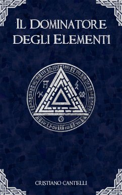 Il Dominatore degli Elementi (eBook, ePUB) - Cantelli, Cristiano