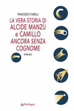 La vera storia di Alcide Manzù e Camillo ancora senza cognome (eBook, ePUB) - Fumelli, Francesco