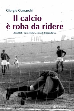 Il calcio è roba da ridere (eBook, ePUB) - Comaschi, Giorgio