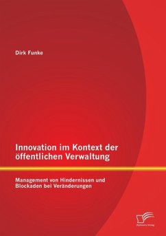Innovation im Kontext der öffentlichen Verwaltung: Management von Hindernissen und Blockaden bei Veränderungen - Funke, Dirk