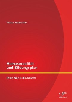 Homosexualität und Bildungsplan: (K)ein Weg in die Zukunft? - Vonderlehr, Tobias