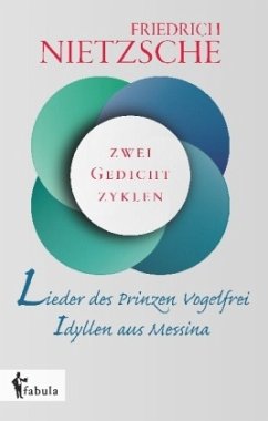 Lieder des Prinzen Vogelfrei. Idyllen aus Messina - Nietzsche, Friedrich