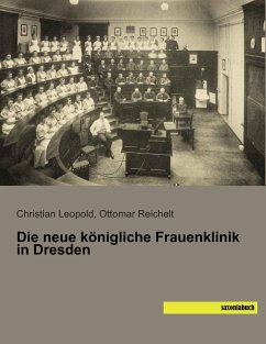 Die neue königliche Frauenklinik in Dresden - Leopold, Christian;Reichelt, Ottomar