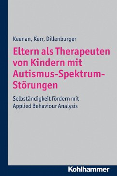 Eltern als Therapeuten von Kindern mit Autismus-Spektrum-Störungen (eBook, PDF) - Keenan, Mickey; Kerr, Ken P.; Dillenburger, Karola