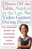 Elbows Off the Table, Napkin in the Lap, No Video Games During Dinner (eBook, ePUB) Elbows Off the Table, Napkin in the Lap, No Video Games During Dinner (eBook, ePUB)