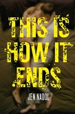 This Is How It Ends (eBook, ePUB)