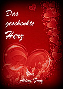 Das geschenkte Herz (eBook, ePUB) - Frey, Alina