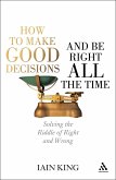 How to Make Good Decisions and Be Right All the Time (eBook, ePUB) How to Make Good Decisions and Be Right All the Time (eBook, ePUB)
