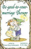 Be-good-to-your-marriage Therapy (eBook, ePUB) Be-good-to-your-marriage Therapy (eBook, ePUB)