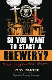 So You Want to Start a Brewery? (eBook, ePUB)