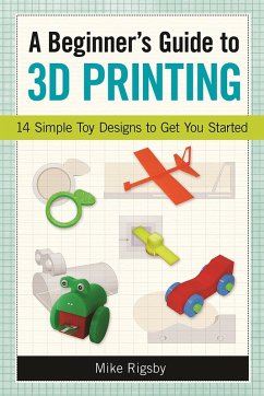 Beginner's Guide to 3D Printing (eBook, ePUB) - Rigsby, Mike