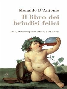Il libro dei brindisi felici (eBook, ePUB) - D’Antonio, Monaldo