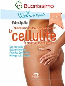 L'alimentazione ideale per combattere la cellulite in modo veloce ed efficace (eBook, ePUB) - Costantino Fabio Spelta, Federica