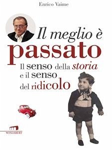 Enrico Vaime (eBook, ePUB) - meglio è passato. Il senso della storia e il senso del ridicolo, Il