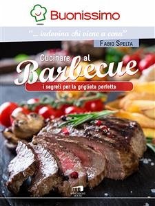 Cucinare al barbecue (eBook, ePUB) - Spelta, Fabio