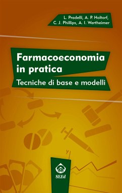 Farmacoeconomia in pratica (eBook, ePUB) - Holtorf, Anke‑Peggy; J Phillips, Ceri; Pradelli, Lorenzo; Wertheimer, Albert