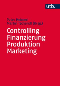 Controlling, Finanzierung, Produktion, Marketing - Heimerl, Peter; Tschandl, Martin