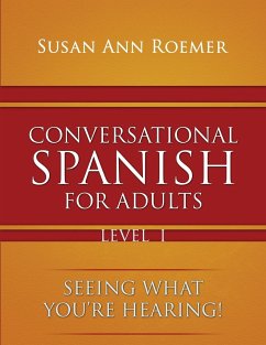 Conversational Spanish For Adults Seeing What You're Hearing! Level I - Roemer, Susan Ann