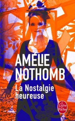 La nostalgie heureuse - Nothomb, Amélie