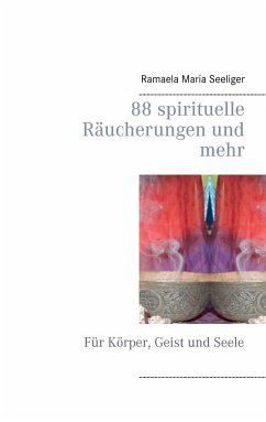 88 spirituelle Räucherungen und mehr - Seeliger, Ramaela Maria
