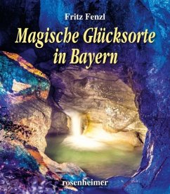 Magische Glücksorte in Bayern - Fenzl, Fritz