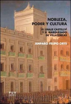 Nobleza, poder y cultura : el linaje Castellví y el marquesado de Villatorcas - Felipo, Amparo