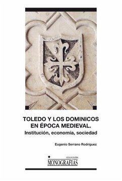 Toledo y los dominicos en la época medieval : instituciones, economía, sociedad - Serrano Rodríguez, Eugenio