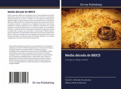 Media década de BRICS - Morales Ruvalcaba, Daniel E.;Rocha Valencia, Alberto
