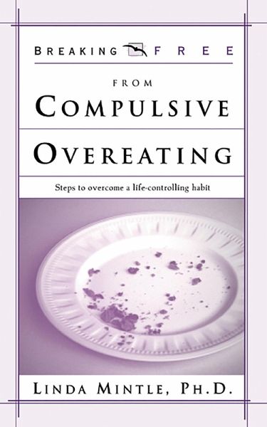 Breaking Free From Compulsive Overeating (eBook, ePUB) Breaking Free From Compulsive Overeating (eBook, ePUB)