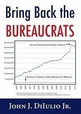 Bring Back the Bureaucrats : Why More Federal Workers Will Lead to Better (and Smaller!) Government (eBook, ePUB) - John DiIulio, DiIulio