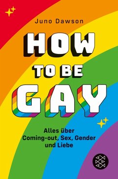 How to Be Gay. Alles über Coming-out, Sex, Gender und Liebe (eBook, ePUB) - Dawson, Juno