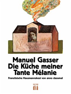 Die Küche meiner Tante Mélanie (eBook, ePUB) - Gasser, Manuel