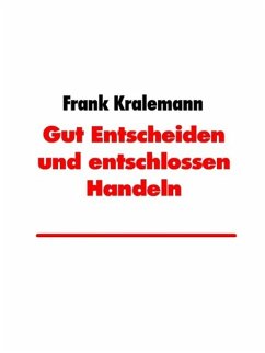 Gut Entscheiden und entschlossen Handeln (eBook, ePUB) - Kralemann, Frank