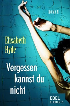 Vergessen kannst du nicht (eBook, ePUB) - Hyde, Elisabeth